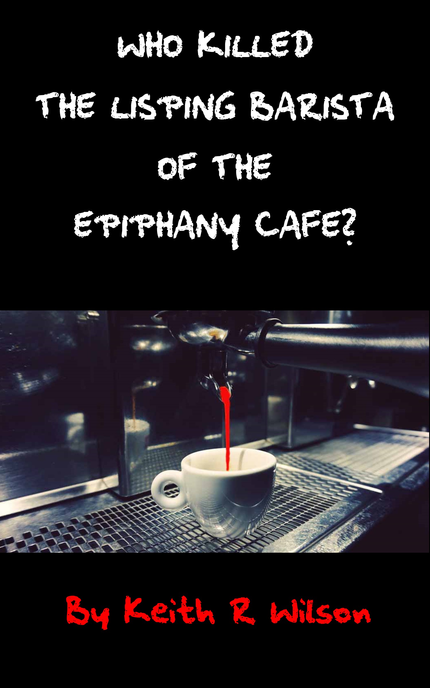 Cover of Who Killed the Lisping Barista of the Epiphany Cafe?
